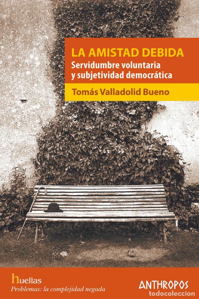 Libros: AMISTAD DEBIDA,LA - VALLADOLID BUENO, TOMAS