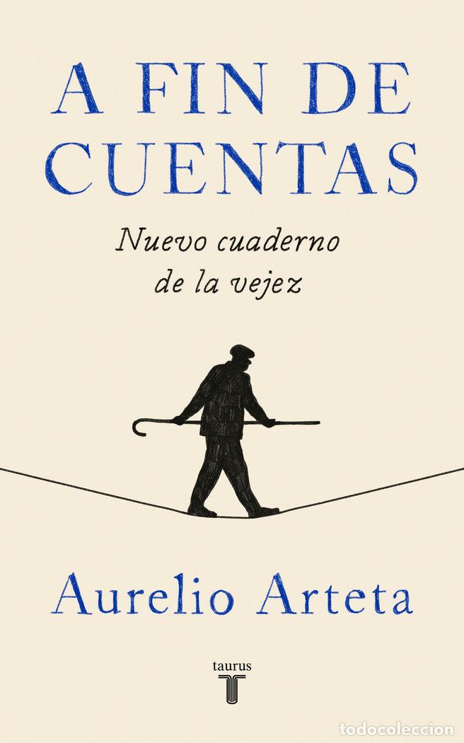 Libri: A FIN DE CUENTAS NUEVO CUADERNO DE LA VEJEZ - ARTETA AISA, AURELIO