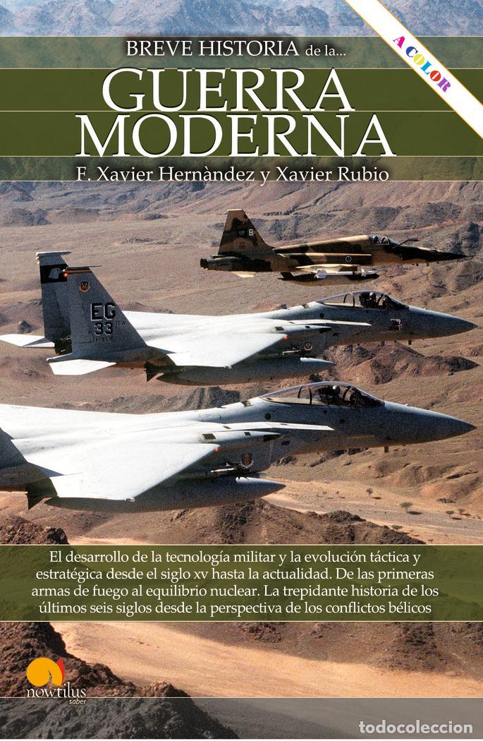Libros: BREVE HISTORIA DE LA GUERRA MODERNA NUEVA EDICION - HERNANDEZ CARDONA, FRANCISCO XAVIER