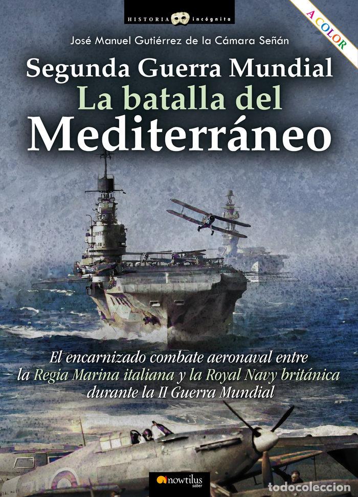 Libros: SEGUNDA GUERRA MUNDIAL LA BATALLA DEL MEDITERRANEO - GUTIERREZ DE LA CAMARA, JOSE MANUEL