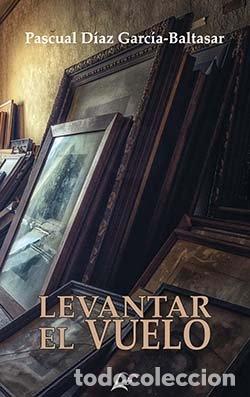 Libros: LEVANTAR EL VUELO - DIAZ GARCIA-BALTASAR, PASCUAL