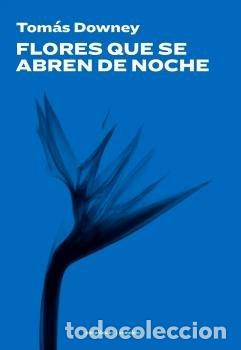 Libros: FLORES QUE SE ABREN DE NOCHE - DOWNEY, TOMAS