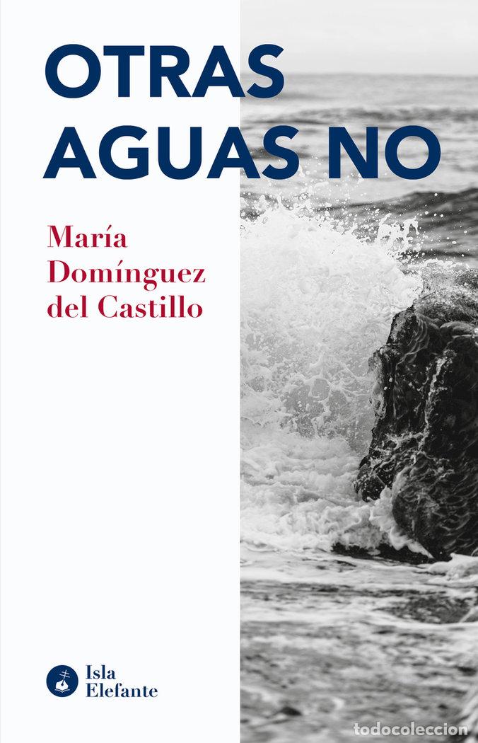Libros: OTRAS AGUAS NO - DOMINGUEZ DEL CASTILLO, MARIA