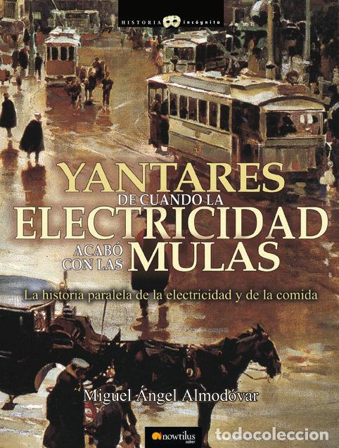 Libros: YANTARES DE CUANDO LA ELECTRICIDAD ACABO CON LAS MULAS - MIGUEL ANGEL ALMODOVAR