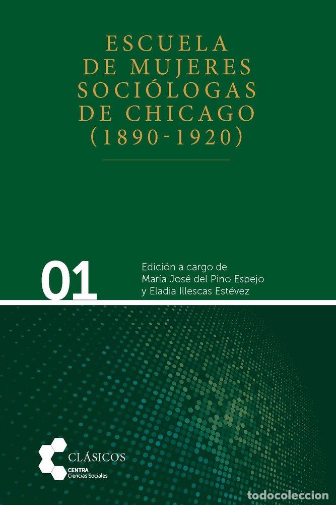 Libros: ESCUELA DE MUJERES SOCIOLOGAS DE CHICAGO 1890 1920 - ILLESCAS ESTEVEZ, ELADIA