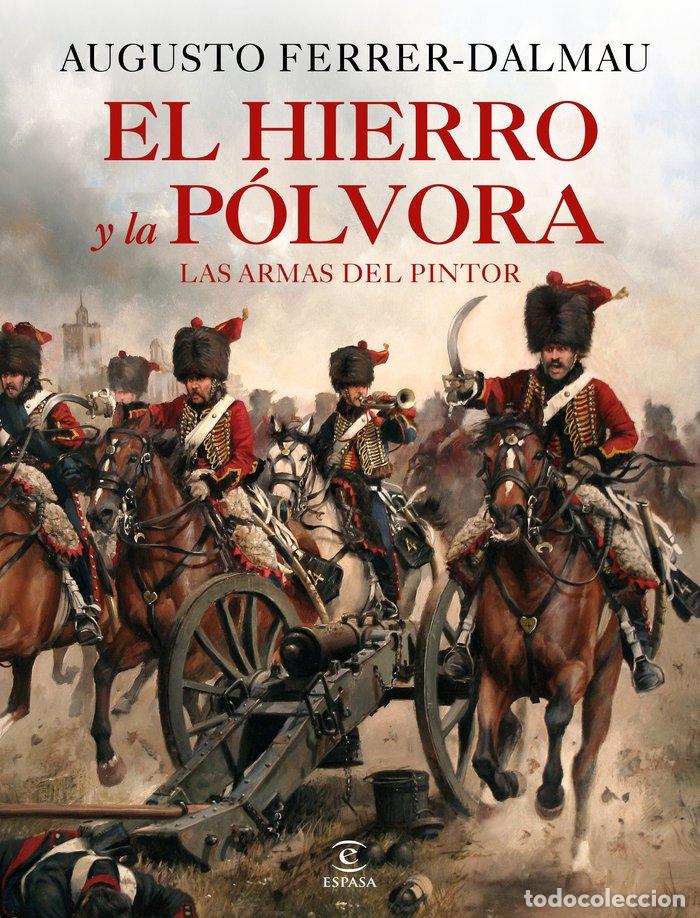 Libros: HIERRO Y LA POLVORA ARMAS DE LA HISTORIA - AUGUSTO FERRER-DALMAU