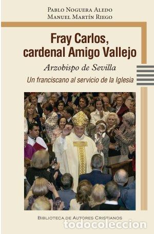 B&uuml;cher: FRAY CARLOS CARDENAL AMIGO VALLEJO ARZOBISPO DE SEVILLA - PABLO NOGUERA ALEDO