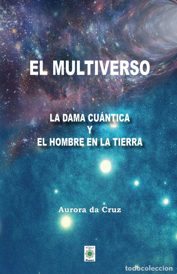 books: EL MULTIVERSO LA DAMA CUANTICA Y EL HOMBRE EN LA TIERRA - DA CRUZ, AURORA
