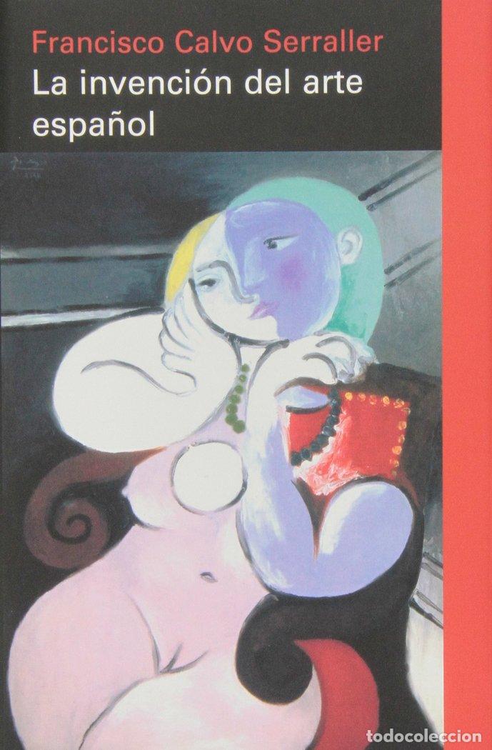 Livres: INVENCION DEL ARTE ESPA&Ntilde;OL,LA - CALVO SERRALLER, FRANCISCO
