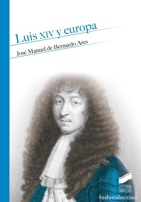 B&uuml;cher: LUIS XIV Y EUROPA - DE BERNARDO ARES, JOSE MANUEL
