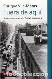 Libros: FUERA DE AQUI - VILA MATAS, ENRIQUE