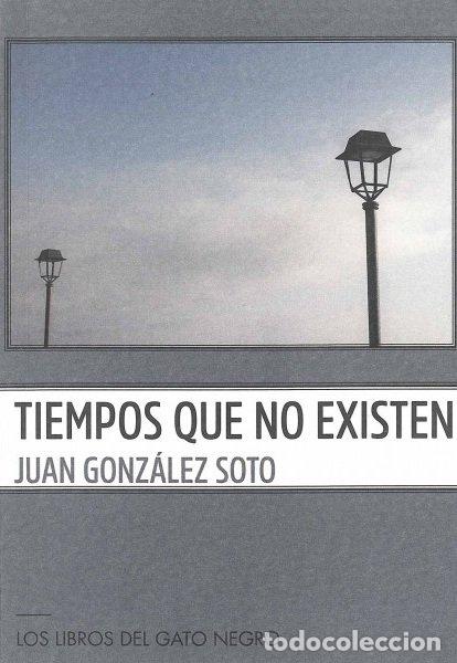 Libros: TIEMPOS QUE NO EXISTEN - GONZALEZ SOTO, JUAN