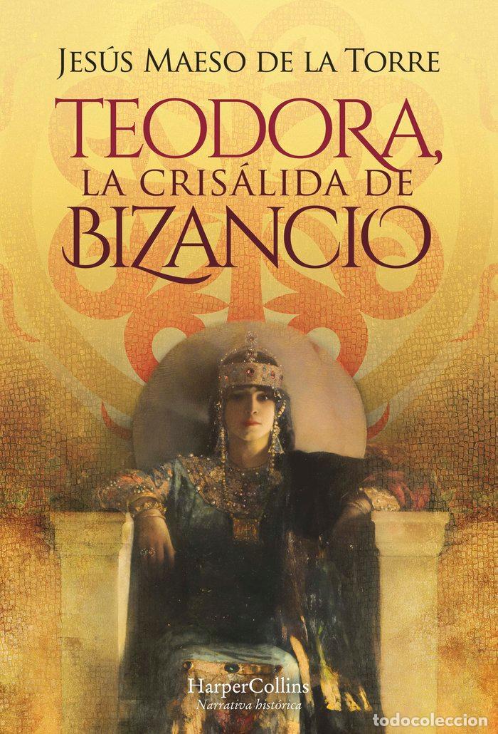 Libri: TEODORA LA CRISALIDA DE BIZANCIO - MAESO DE LA TORRE, JESUS