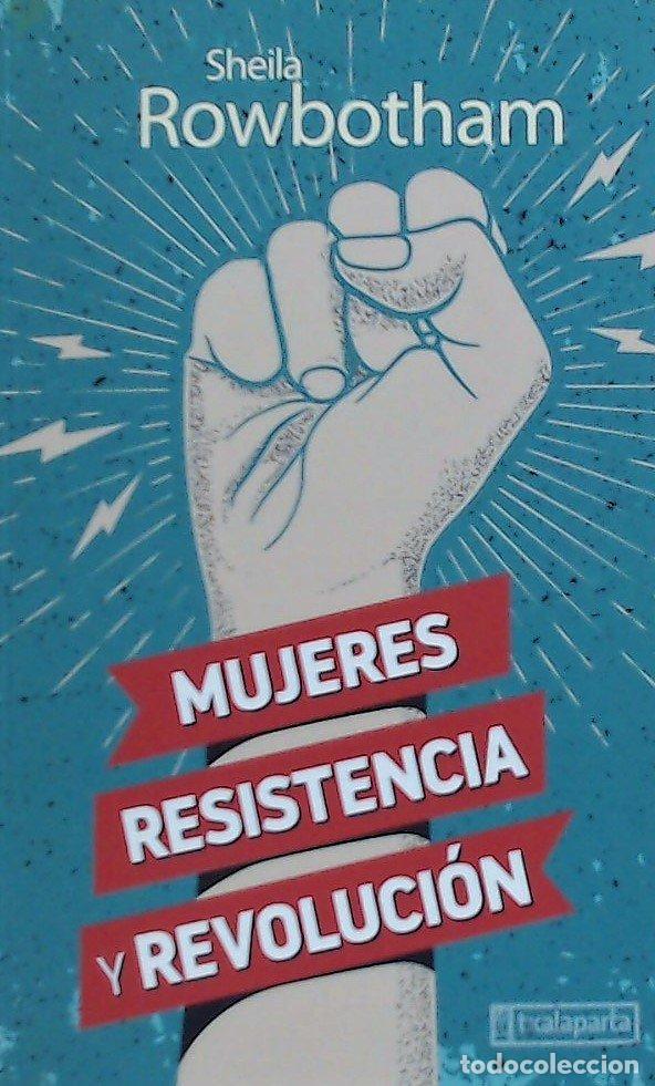 Libri: MUJERES, RESISTENCIA Y REVOLUCION - ROWBOTHAM, SHEILA