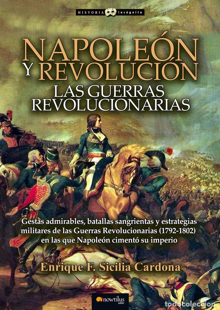 Libros: NAPOLEON Y REVOLUCION LAS GUERRAS REVOLUCIONARIAS - SICILIA CARDONA, ENRIQUE F