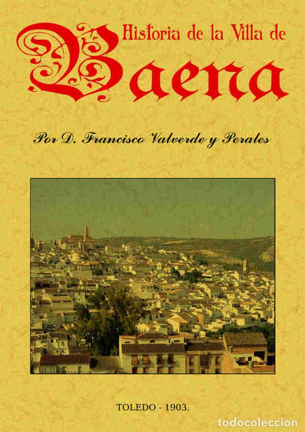 Libros: HISTORIA DE LA VILLA DE BAENA - VALVERDE Y PERALES, FRANCISCO