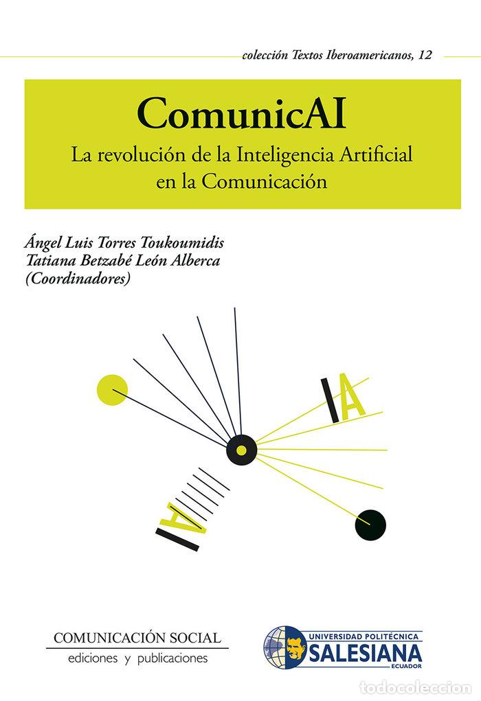 Libri: COMUNICAI LA REVOLUCION DE LA INTELIGENCIA ARTIFICIAL - TORRES TOUKOUMIDIS, ANGEL