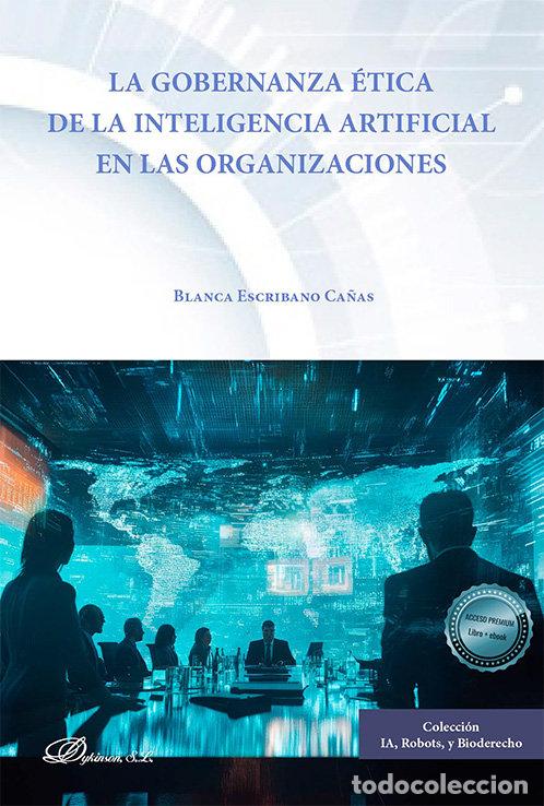 Libri: LA GOBERNANZA ETICA DE LA INTELIGENCIA ARTIFICIAL EN ORGANI - ESCRIBANO CA&Ntilde;AS, BLANCA