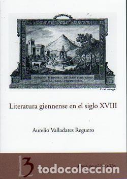 Livres: LITERATURA GIENNENSE EN EL SIGLO XVIII - VALLADARES REGUERO, AURELIO
