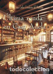Libri: ULTIMA RONDA EN CASA DE ADELA - JUAN CARLOS CORREDOIRA DEL MANZANO