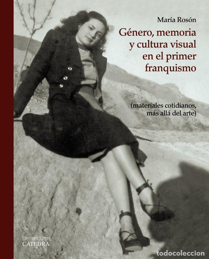 Libri: GENERO MEMORIA Y CULTURA VISUAL EN EL PRIMER FRANQUISMO - ROSON, MARIA