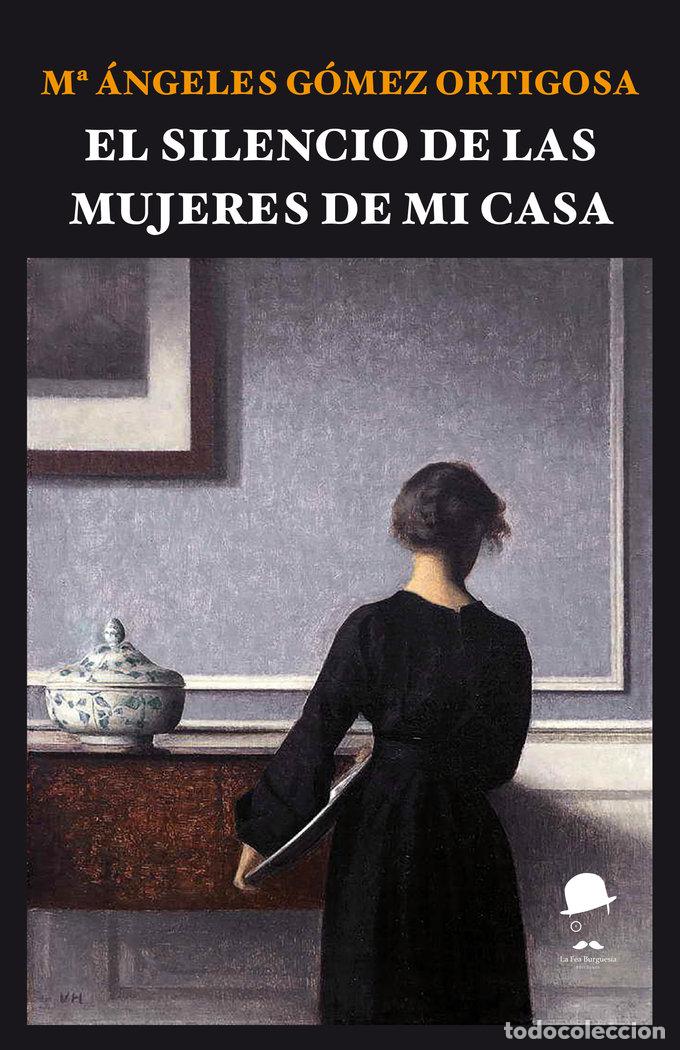 Libros: EL SILENCIO DE LAS MUJERES DE MI CASA - GOMEZ ORTIGOSA, MARIA &Aacute;NGELES