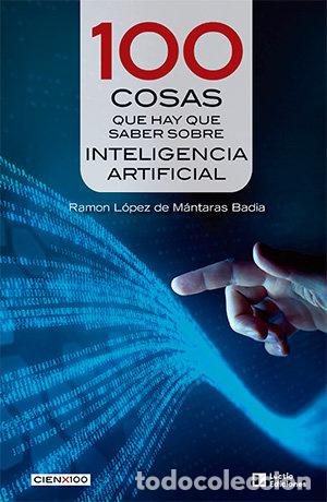 Libros: 100 COSAS QUE HAY QUE SABER SOBRE INTELIGENCIA ARTIFICIAL - LOPEZ DE MANTARAS BADIA, RAMON