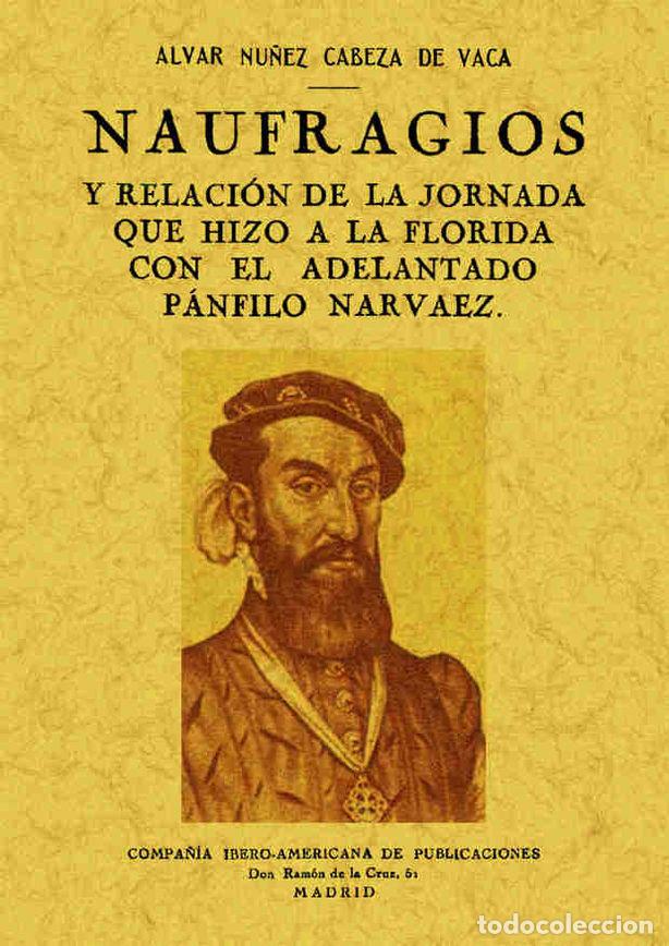 Libros: NAUFRAGIOS Y RELACION DE LA JORNADA QUE HIZO A LA FLORIDA CO - NU&Ntilde;EZ CABEZA DE VACA, ALVAR