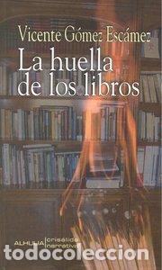 Libri: HUELLA DE LOS LIBROS,LA - GOMEZ ESCAMEZ, VICENTE