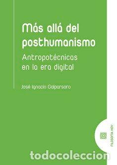 Libri: MAS ALLA DEL POSTHUMANISMO ANTROPOTECNICAS EN LA ERA DIGITA - GARLPARSORO RUIZ, JOSE IGNACIO