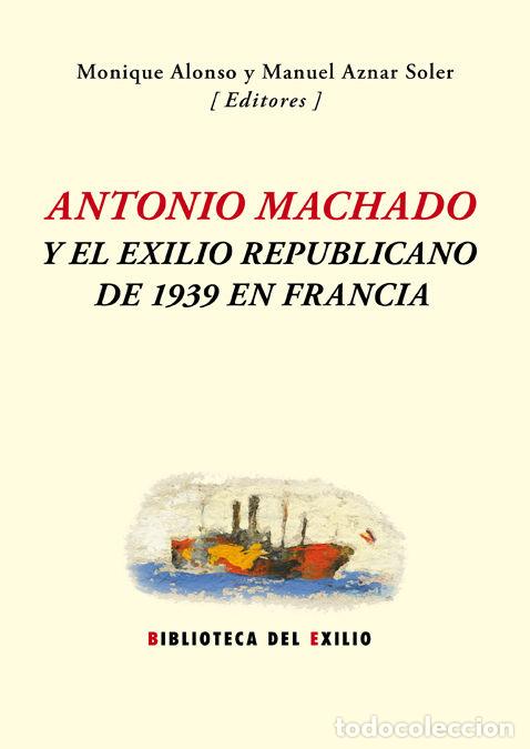 books: ANTONIO MACHADO Y EL EXILIO REPUBLICANO DE 1939 EN FRANCIA - AA.VV