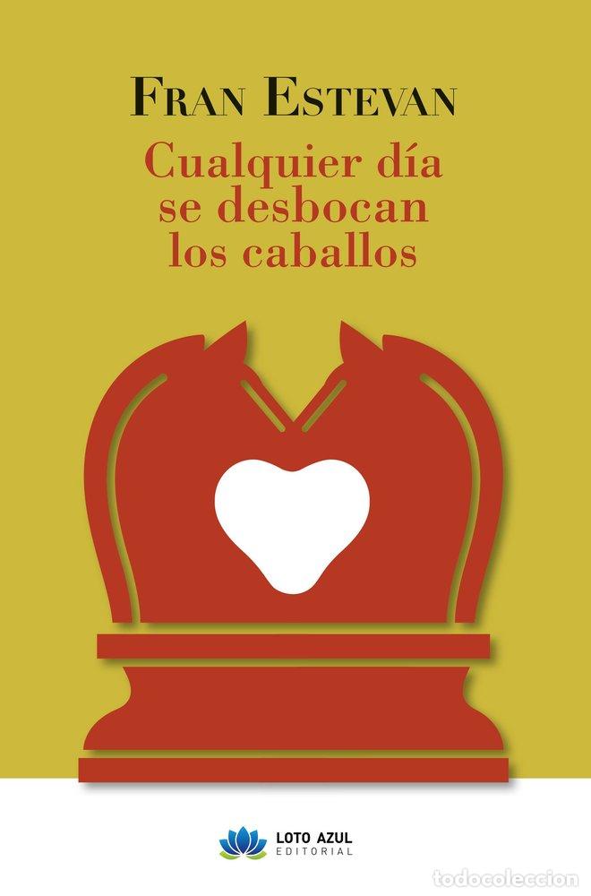 Libri: CUALQUIER DIA SE DESBOCAN LOS CABALLOS - ESTEVAN, FRAN