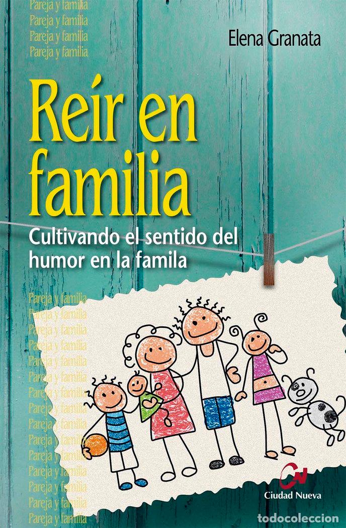 Libros: REIR EN FAMILIA CULTIVANDO EL SENTIDO DEL HUMOR EN LA FAMI - GRANATA, ELENA