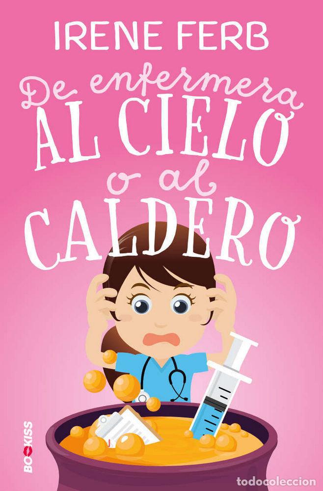 Libros: DE ENFERMERA AL CIELO O AL CALDERO - FERB, IRENE