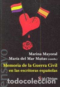 Libros: MEMORIA DE LA GUERRA CIVIL EN LAS ESCRITORAS ESPA&Ntilde;OLAS - MAYORAL, M