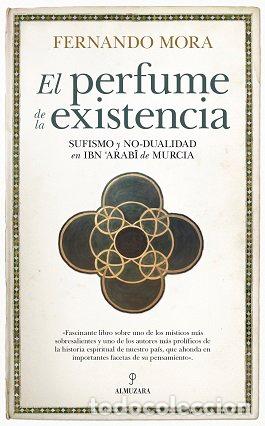 Libros: PERFUME DE LA EXISTENCIA SUFISMO Y NO DUALIDAD EN IBN ARABI - MORA ZAHONERO, FERNANDO