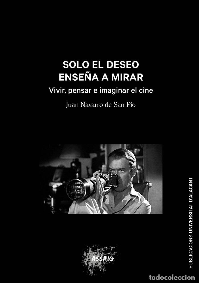 Libri: SOLO EL DESEO ENSE&Ntilde;A A MIRAR - NAVARRO DE SAN PIO, JUAN