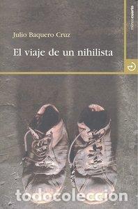 Libri: VIAJE DE UN NIHILISTA,EL - BAQUERO, JULIO