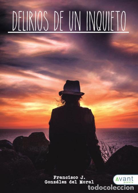 Libros: DELIRIOS DE UN INQUIETO - GONZALEZ DEL MORAL, FRANCISCO JOSE