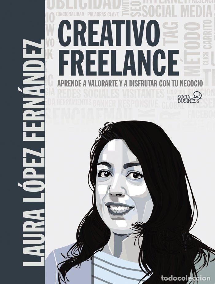 Libros: CREATIVO FREELANCE APRENDE A VALORARTE Y A DISFRUTAR CON TU - LOPEZ FERNANDEZ, LAURA