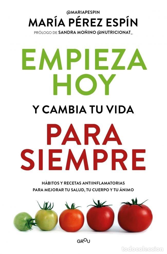 Libros: EMPIEZA HOY Y CAMBIA TU VIDA PARA SIEMPRE - MARIA PEREZ ESPIN