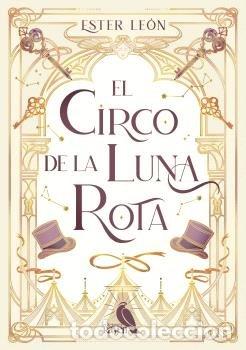 Libros: EL CIRCO DE LA LUNA ROTA - LEON, ESTER
