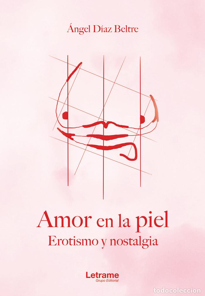 Libri: AMOR EN LA PIEL EROTISMO Y NOSTALGIA - DIAZ BELTRE, ANGEL