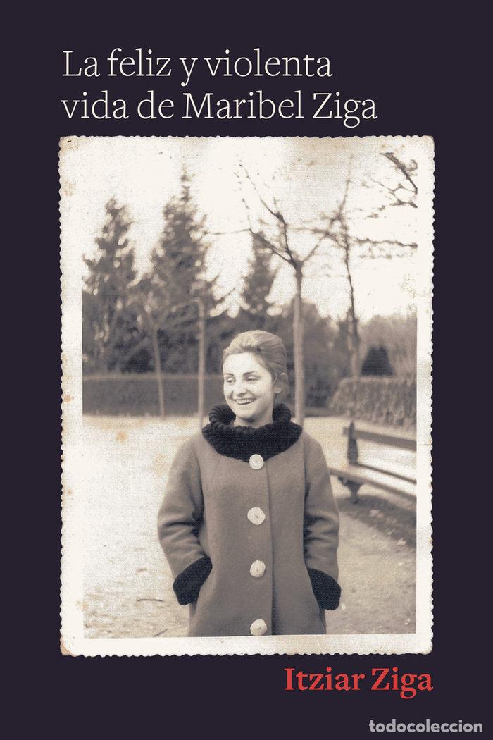 B&uuml;cher: FELIZ Y VIOLENTA VIDA DE MARIBEL ZIGA,LA - ZIGA, ITZIAR