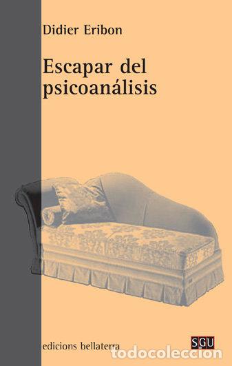 Livres: ESCAPAR DEL PSICOANALISIS - ERIBON, DIDIER