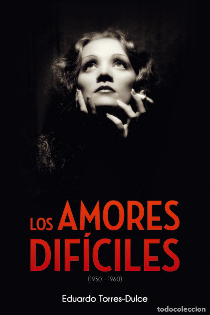 Libros: AMORES DIFICILES 1930 1960,LOS - TORRES DULCE, EDUARDO