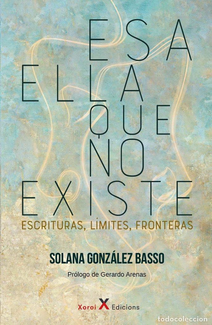 Libros: ESA ELLA QUE NO EXISTE - SOLANA GONZALEZ BASSO