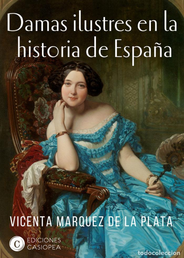 Libros: DAMAS ILUSTRES DE LA HISTORIA DE ESPA&Ntilde;A - MARQUEZ DE LA PLATA, VICENTA