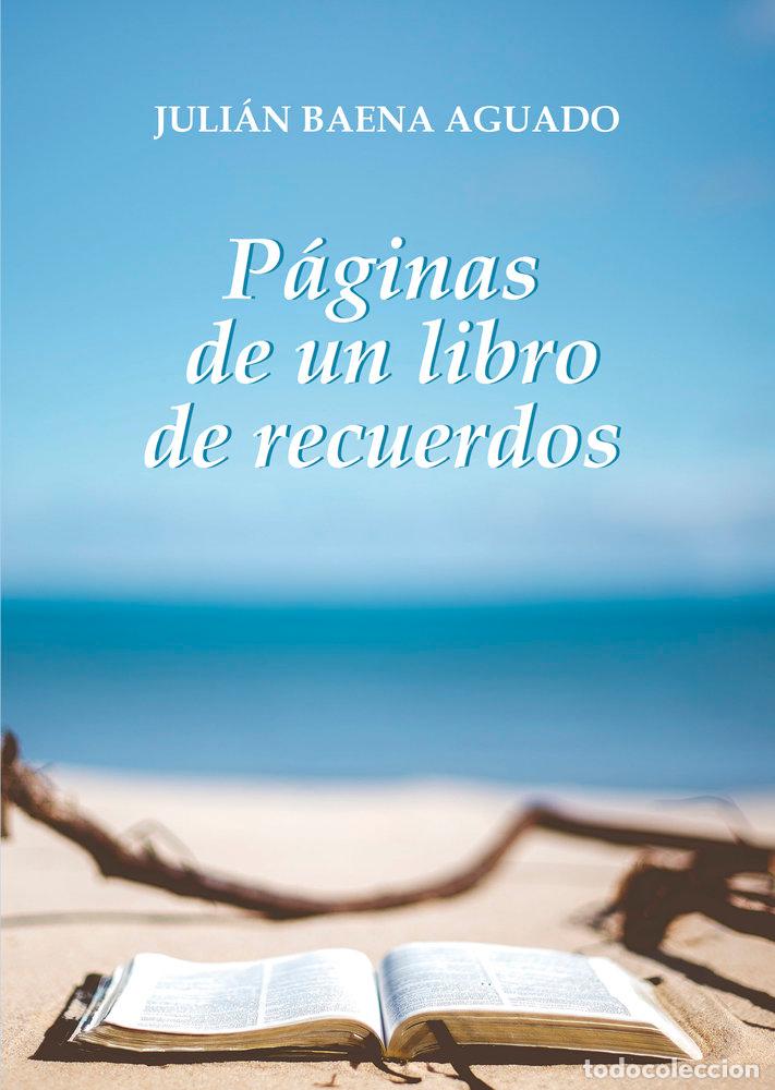 Libros: PAGINAS DE UN LIBRO DE RECUERDOS - BAENA AGUADO, JULIAN