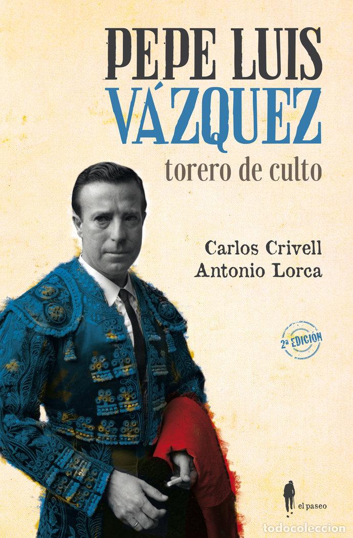 Libros: PEPE LUIS VAZQUEZ TORERO DE CULTO - CRIVELL, CARLOS